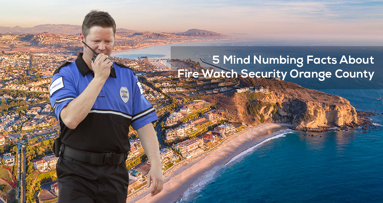 Mind Numbing Facts About Fire Watch Security Orange County