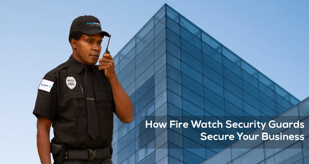 How Fire Watch Security Guards Secure Your Business