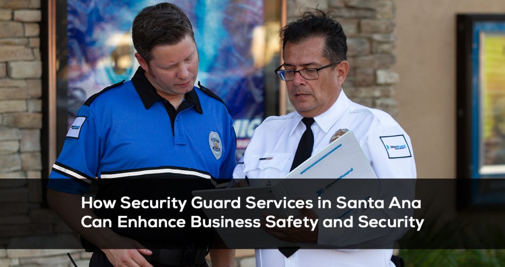 How Security Guard Services in Santa Ana Can Enhance Business Safety and Security