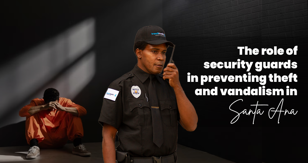 The role of security guards in preventing theft and vandalism in Santa Ana