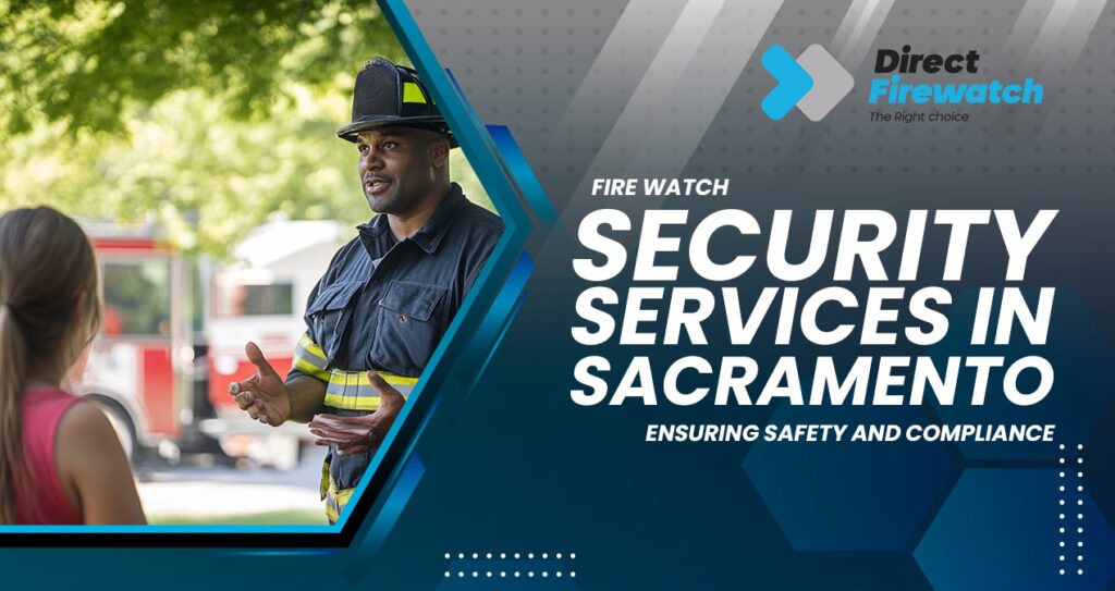 Fire Watch Security Services in Sacramento Your Guide to Fire Safety