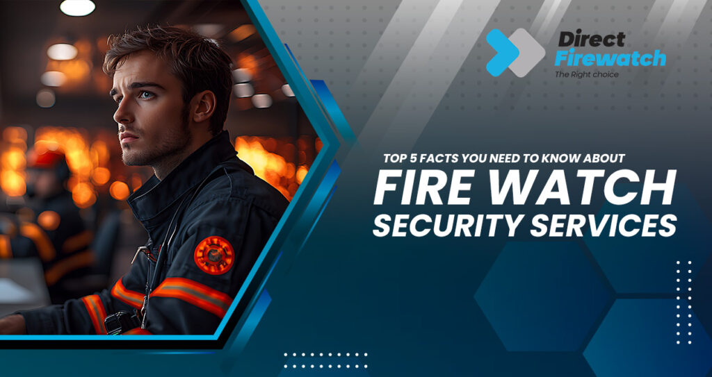 Top Facts You Need to Know About Fire Watch Security Services